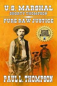 U.S. Marshal Shorty Thompson - Pure Raw Justice: Tales of the Old West Book 62