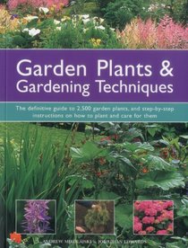 Garden Plants & Gardening Techniques: The definitive guide to 2500 garden plants, and step-by-step instructions on how to plant and care for them.