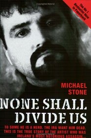 None Shall Divide Us: To Some He is a Hero.  The IRA Want Him Dead.  This is the True Story of the Artist Who was Ireland's Most Notorious Assassin...