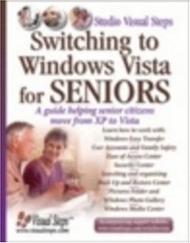 Switching to Windows Vista for Seniors: A Guide Helping Senior Citizens Move From XP to Vista (Computer Books for Seniors series)