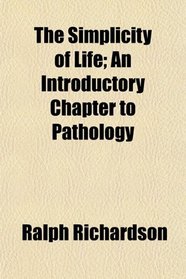 The Simplicity of Life; An Introductory Chapter to Pathology