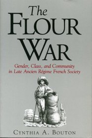 The Flour War: Gender, Class, and Community in Late Ancient Regime French Society