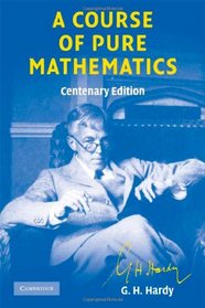 A Course of Pure Mathematics Centenary edition (Cambridge Mathematical Library)