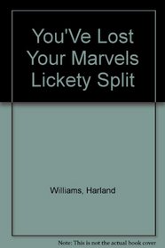 You'Ve Lost Your Marvels Lickety Split