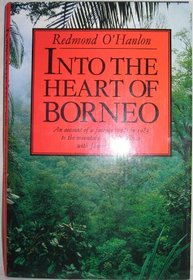 Into the Heart of Borneo: An Account of a Journey Made in 1983 to the Mountains of Batu Tiban with James Fenton