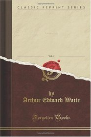 The Collected Poems of Arthur Edward Waite, Vol. 2 of 2 (Classic Reprint)