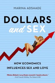 Dollars And Sex: How Economics Influences Sex And Love