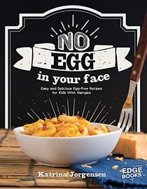 No Egg on Your Face!: Easy and Delicious Egg-Free Recipes for Kids With Allergies (Allergy Aware Cookbooks)