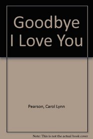 Good-Bye, I Love You: The True Story of a Wife, Her Homosexual Husband-And a Love Honored for Time and All Eternity (Large Print