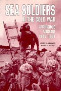 Sea Soliders in the Cold War: Amphibious Warfare, 1945-1991