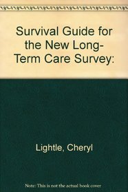 Survival Guide for the New Long- Term Care Survey: