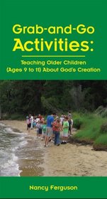 Grab-and-Go Activities: Teaching Older Children (Ages 9 to 11) About God's Creation
