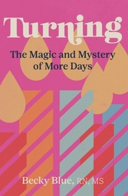 Turning: The Magic and Mystery of More Days