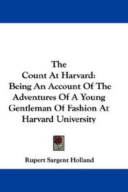 The Count At Harvard: Being An Account Of The Adventures Of A Young Gentleman Of Fashion At Harvard University