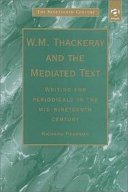 W.M. Thackeray and the Mediated Text: Writing for Periodicals in the Mid-Nineteenth Century (Nineteenth Century (Aldershot, England).)
