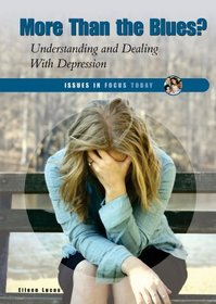 More Than the Blues?: Understanding and Dealing With Depression (Issues in Focus Today)