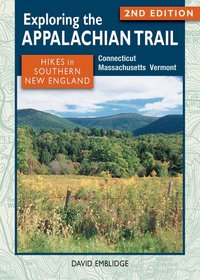 Exploring the Appalachian Trail: Hikes in Southern New England: 2nd Edition, Connecticut, Massachusetts, Vermont