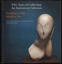 Sculpture of the Modern Era (Fifty Years of Collecting: An Anniversary Selection, Vol. 2)