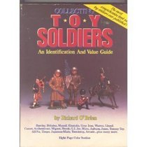 Collecting Toy Soldiers: An Identification and Value Guide