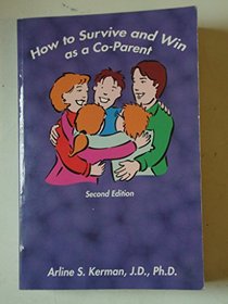 How To Survive And Win As A Co-Parent (Second Edition)