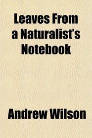 Leaves From a Naturalist's Notebook