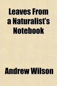 Leaves From a Naturalist's Notebook