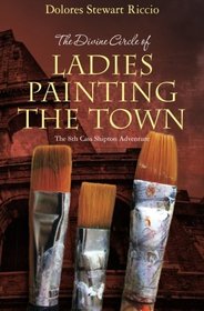 The Divine Circle of Ladies Painting the Town: The 8th Cass Shipton Adventure