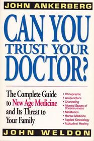 Can You Trust Your Doctor?: The Complete Guide to New Age Medicine and Its Threat to Your Family