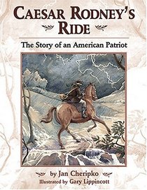 Caesar Rodney's Ride: The Story of an American Patriot