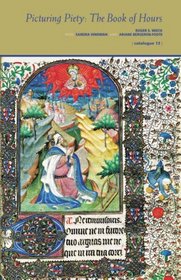 Picturing Piety: The Book of Hours: Catalogue 13 (Les Enluminures, Paris and Chicago)