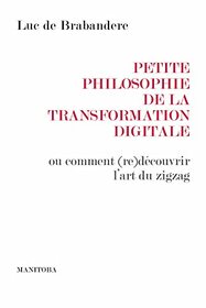 Petite philosophie de la transformation digitale: ou comment (re)dcouvrir l'art du zigzag