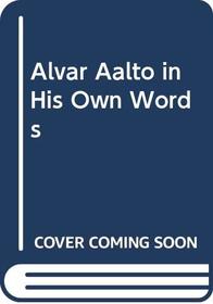 Alvar Aalto in His Own Words
