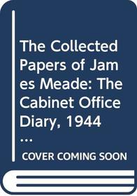 The Collected Papers of James Meade: The Cabinet Office Diary, 1944-46 (Meade, J E (James Edward)//Collected Papers of James Meade)