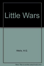 Little Wars: A Game for Boys from Twelve Years of Age to One Hundred and Fifty and for That More Intelligent Sort of Girls Who Like Boys' Games and (A Da Capo paperback)