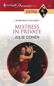 Mistress in Private (In Bed with the Boss) (Harlequin Presents Extra, No 1)