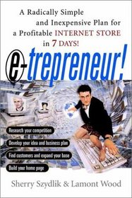 E-trepreneur: A Radically Simple and Inexpensive Plan for a Profitable Internet Store in 7 Days