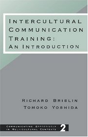 Intercultural Communication Training : An Introduction (Communicating Effectively in Multicultural Contexts)