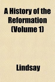 A History of the Reformation (Volume 1)