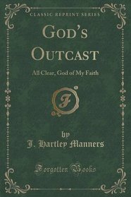 God's Outcast: All Clear, God of My Faith (Classic Reprint)