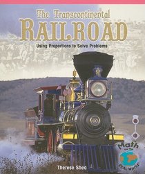 The Transcontinental Railroad: Using Proportions to Solve Problems (Math for the Real World)