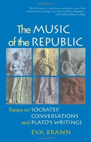 The Music of the Republic: Essays on Socrates' Conversations and Plato's Writings