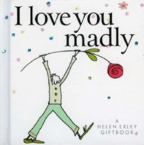 I Love You Madly (Helen Exley Giftbooks) (Helen Exley Giftbooks)