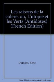 Les raisons de la colere, ou, L'utopie et les Verts (Antidotes) (French Edition)