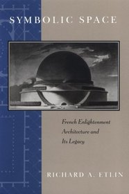 Symbolic Space : French Enlightenment Architecture and Its Legacy