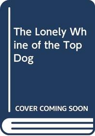 The Lonely Whine of the Top Dog