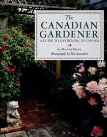 The Canadian Gardener: a guide to gardening in Canada