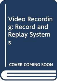Video Recording: Record and Replay Systems