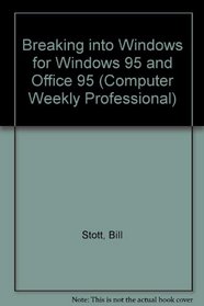 Breaking into Windows: For Windows 95 and Office 95 (Computer Weekly Professional Series)