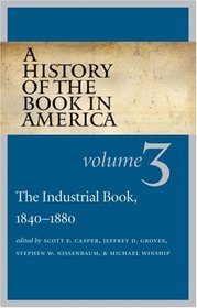 A History of the Book in America: Volume III: The Industrial Book, 1840-1880 (A History of the Book in America)