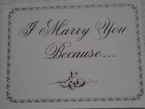 I Marry You Because...